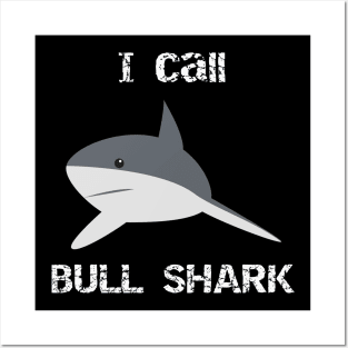 I Call Bull Shark Posters and Art